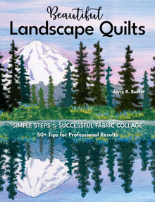 Beautiful Landscape Quilts (Simple Steps to Successful Fabric Collage; 50+ Tips for Professional Results) by Joyce R. Becker, 9781644031223