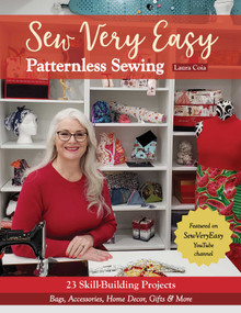 Sew Very Easy Patternless Sewing (23 Skill-Building Projects; Bags, Accessories, Home Decor, Gifts & More) by Laura Coia, 9781644031261