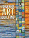 Foolproof Art Quilting (Color, Layer, Stitch; Rediscover Creative Play) by Katie Fowler, 9781644031322