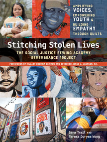 Stitching Stolen Lives (Amplifying Voices, Empowering Youth & Building Empathy Through Quilts; The Social Justice Sewing Academy Remembrance Project) by Sara Trail, Teresa Duryea Wong, 9781644031384