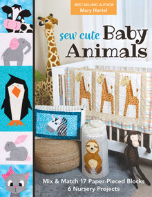 Sew Cute Baby Animals (Mix & Match 17 Paper-Pieced Blocks; 6 Nursery Projects) by Mary Hertel, 9781644031452
