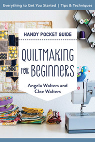 Quiltmaking for Beginners Handy Pocket Guide (Everything to Get You Started; Tips & Techniques) by Angela Walters, Cloe Walters, 9781644031476