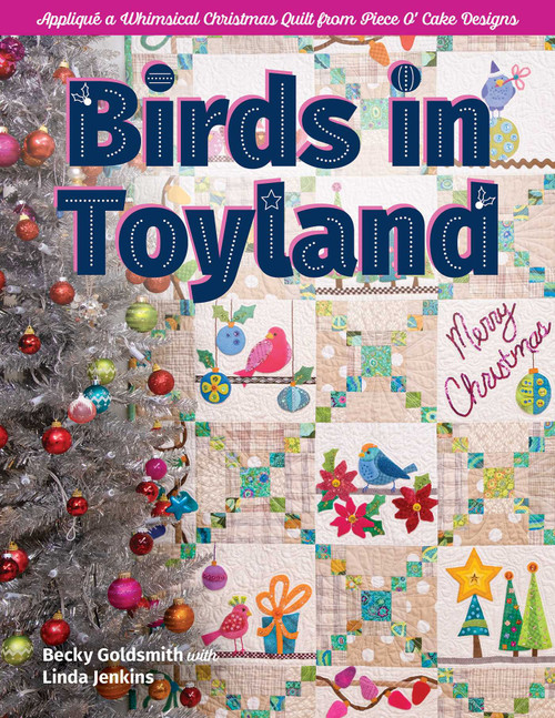 Birds in Toyland (Appliqué a Whimsical Christmas Quilt From Piece O' Cake Designs) by Becky Goldsmith, Linda Jenkins, 9781644031599