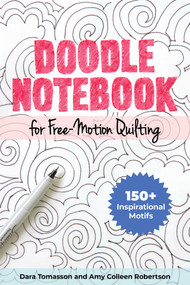 Doodle Notebook for Free-Motion Quilting (150+ Inspirational Motifs) by Dara Tomasson, Amy Colleen Robertson, 9781644031612