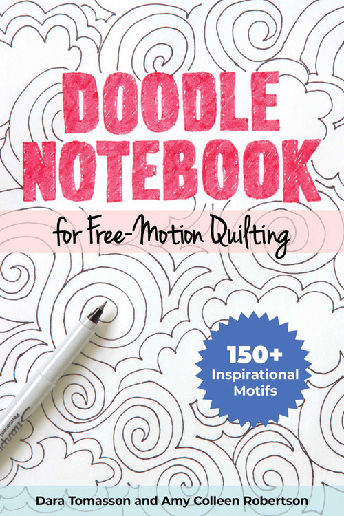 Doodle Notebook for Free-Motion Quilting (150+ Inspirational Motifs) by Dara Tomasson, Amy Colleen Robertson, 9781644031612