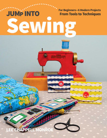 Jump Into Sewing (For Beginners; 6 Modern Projects; From Tools to Techniques) by Lee Chappell Monroe, 9781644031704