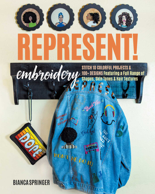 Represent! Embroidery (Stitch 10 Colorful Projects & 100+ Designs Featuring a Full Range of Shapes, Skin Tones & Hair Textures) by Bianca Springer, 9781644031810