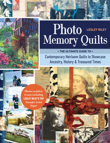Photo Memory Quilts (The Ultimate Guide to Contemporary Heirloom Quilts to Showcase Ancestry, History, & Treasured Times) by Lesley Riley, 9781644031971