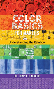 Color Basics for Makers (Understanding the Rainbow) by Lee Chappell Monroe, 9781644032107