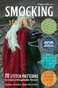 Smocking Secrets (20 Stitch Patterns to Create Unforgettable Texture; Cosplay, Garment, Home Dec & More) by Maggie Hofmann, 9781644032121