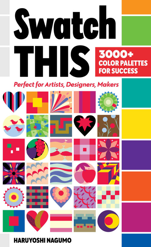 Swatch This, 3000+ Color Palettes for Success (Perfect for Artists, Designers, Makers) by Haruyoshi Nagumo, 9781644032275
