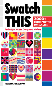 Swatch This, 3000+ Color Palettes for Success (Perfect for Artists, Designers, Makers) by Haruyoshi Nagumo, 9781644032275
