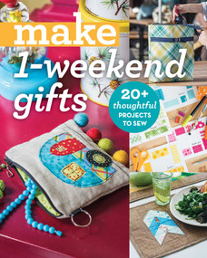 Make 1-Weekend Gifts (20+ Thoughtful Projects to Sew) by C&T Publishing, 9781644032336