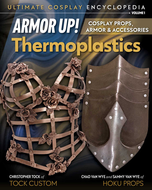 Armor Up! Thermoplastics (Cosplay Props, Armor & Accessories) by Christopher Tock, Chad Van Wye, Sammy Van Wye, 9781644032350