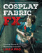 Cosplay Fabric FX (Painting, Dyeing & Weathering Costumes Like a Pro) by Julianna Franchini, 9781644032374