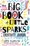 The Big Book of Little Sparks Creativity Journal by Carrie Bloomston, 9781644032503