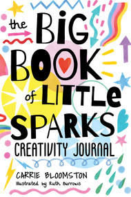 The Big Book of Little Sparks Creativity Journal by Carrie Bloomston, 9781644032503