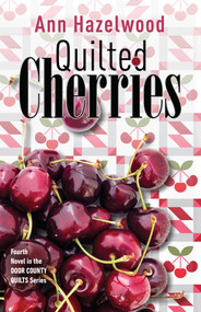 Quilted Cherries (Fourth Novel in the Door County Quilts Series) by Ann Hazelwood, 9781644032534