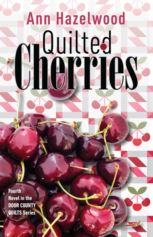 Quilted Cherries (Fourth Novel in the Door County Quilts Series) by Ann Hazelwood, 9781644032534