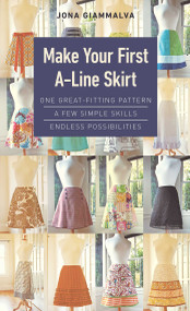 Make Your First A-Line Skirt (One Great-Fitting Pattern, a Few Simple Skills, Endless Possibilities) by Jona Giammalva, 9781644032565