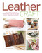 Leather Craft (The Beginner's Guide to Handcrafting Contemporary Bags, Jewelry, Home Decor & More) by Amy Glatfelter, 9781644032640