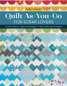 Quilt As-You-Go for Scrap Lovers (11 Fun Projects; Tips & Techniques; Color & Piecing Strategies) by Judy Gauthier, 9781644032732