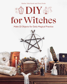 DIY for Witches (Make 22 Objects for Daily Magical Practice) by Marine Nina Denis, Flora Denis, 9781644032794