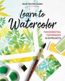 Learn to Watercolor (The Essential Techniques in 10 Projects) by Sarah Van Der Linden, 9781644032817