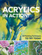 Acrylics in Action! (24 Painting Techniques to Try Today) by Gabriele Malberg, Monika Reiter, Christin Stapff, Martin Thomas, Sylvia Homberg, Sylwia Mesch, 9781644032831