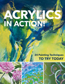 Acrylics in Action! (24 Painting Techniques to Try Today) by Gabriele Malberg, Monika Reiter, Christin Stapff, Martin Thomas, Sylvia Homberg, Sylwia Mesch, 9781644032831