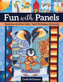 Fun with Panels (Create One-of-a-Kind Quilts - Tips & Techniques for Success) by Cyndi McChesney, 9781644032930