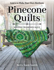 Pinecone Quilts (Keeping Tradition Alive, Learn to Make Your Own Heirloom) by Betty Ford-Smith, 9781644032961