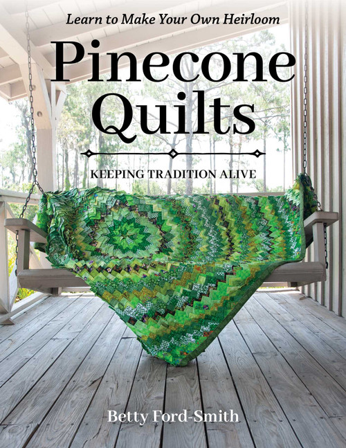 Pinecone Quilts (Keeping Tradition Alive, Learn to Make Your Own Heirloom) by Betty Ford-Smith, 9781644032961