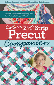 Quilter's 2-1/2" Strip Precut Companion (20 Block Patterns Featuring JellyRolls, Rolie Polies, Bali Pops & More!) by Jenny Doan, 9781644033012