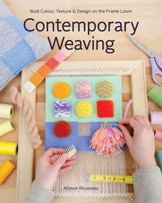 Contemporary Weaving (Bold Colour, Texture & Design on the Frame Loom) by Allyson Rousseau, 9781644033050