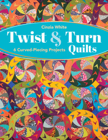 Twist & Turn Quilts (6 Curved-Piecing Projects) by Cinzia White, 9781644033111