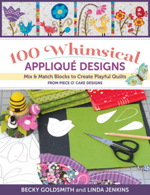 100 Whimsical Appliqué Designs (Mix & Match Blocks to Create Playful Quilts from Piece O' Cake Designs) by Linda Jenkins, Becky Goldsmith, 9781644033135