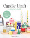 Candle Craft, A Complete Guide (23 Stylish Projects & Small-Business Tips) by Tiana Coats, 9781644033197