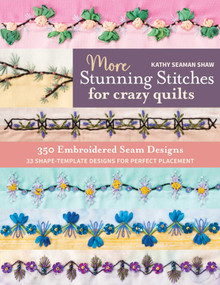 More Stunning Stitches for Crazy Quilts (350 Embroidered Seam Designs, 33 Shape-Template Designs for Perfect Placement) by Kathy Seaman Shaw, 9781644033241