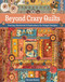 Beyond Crazy Quilts (Piecing, Patchwork & Embroidery for Unique Designs) by Christen Brown, 9781644033500