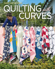 Quilting with Curves (20 Geometric Projects) by Daisy Aschehoug, 9781644033678