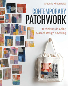 Contemporary Patchwork (Techniques in Colour, Surface Design & Sewing) by Arounna Khounnoraj, 9781644033753