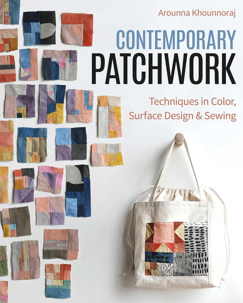 Contemporary Patchwork (Techniques in Colour, Surface Design & Sewing) by Arounna Khounnoraj, 9781644033753