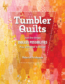 Tumbler Quilts (Just One Shape, Endless Possibilities, Play with Color & Design) by Valerie Prideaux, 9781644033777