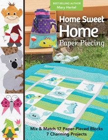 Home Sweet Home Paper Piecing (Mix & Match 17 Paper-Pieced Blocks; 7 Charming Projects) by Mary Hertel, 9781644033791