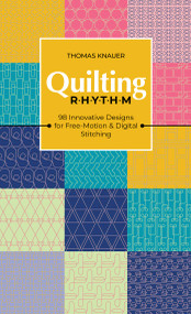 Quilting Rhythm (98 Innovative Designs for Free-Motion & Digital Stitching) by Thomas Knauer, 9781644033821