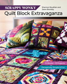 Scrappy Wonky Quilt Block Extravaganza (12 blocks, 13 projects, Deceptively Simple & Fun) by Shannon Leigh Roudhán, Jason Bowlsby, 9781644034002