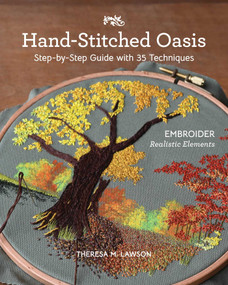 Hand-Stitched Oasis (Embroider Realistic Elements; Step-by-Step Guide with 35 Techniques) by Theresa M. Lawson, 9781644034125