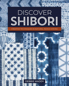 Discover Shibori (Creative Techniques in Natural Indigo Dyeing) by Debbie Maddy, 9781644034163