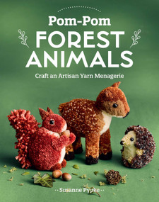 Pom-Pom Forest Animals (Craft an Artisan Yarn Menagerie) by Susanne Pypke, 9781644034583